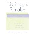 Living with Stroke : A Guide For Families: Help and New Hope for All Those Touched by Stroke