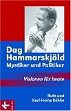 Dag Hammarskj�ld - Mystiker und Politiker: Visionen f�r heute - Karl-Heinz R�hlin