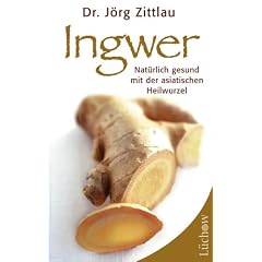 Ingwer: Nat�rlich gesund mit der asiatischen Heilwurzel