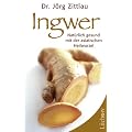 Ingwer: Nat�rlich gesund mit der asiatischen Heilwurzel
