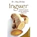 Ingwer: Nat�rlich gesund mit der asiatischen Heilwurzel