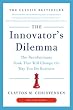 The Innovator's Dilemma: The Revolutionary Book That Will Change the Way You Do Business