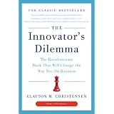 The Innovator's Dilemma: The Revolutionary Book That Will Change the Way You Do Business