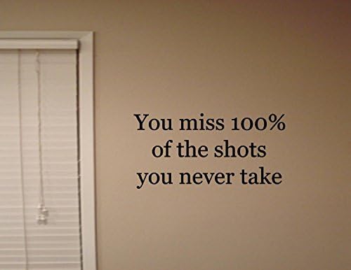 YOU MISS 100% OF THE SHOTS YOU NEVER TAKE Vinyl Wall Guotes Sticker