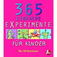 365 einfache Experimente: Spannende und verbl�ffende Versuche, Tricks und Tests f�r jeden Tag des Jahres