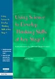 Using Science to Develop Thinking Skills at Key Stage 1: Practical Resources for Teachers (NACE/Fulton Publication): Practical Resources for Teachers (NACE/Fulton Publication)