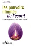 Les pouvoirs illimités de l'esprit : Puiser dans les ressources illimitées de l'esprit