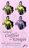 Produkt-Bild: L&eacute;onard, der Coiffeur der K&ouml;nigin: Galantes, Frivoles und Extravagantes vom Hofe der Marie-Antoinette