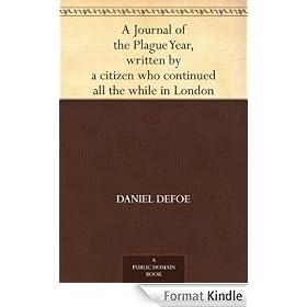 A Journal of the Plague Year, written by a citizen who continued all the while in London