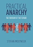 Practical Anarchy: The Freedom of the Future (Freedomain Radio)