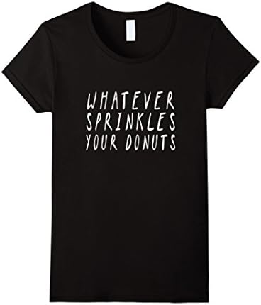 Women's whatever sprinkles your donuts t-shirt doughnut shirt  Medium Black