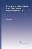 Excerpta historica iussu Imp. Constantini Porphyrogeniti... v. 1, 2'3 (Latin Edition)