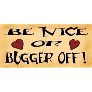 Wooden Funny Signs on Wooden Funny Sign Wall Plaque Be Nice Or Bugger Off  Amazon Co Uk