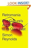 Retromania: Pop Culture's Addiction to its Own Past