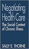 Negotiating Health Care: The Social Context of Chronic Illness