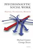 Psychoanalytic social work : practice-foundations-methods