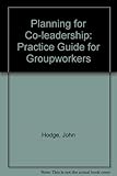 Planning for co-leadership : a practice guide for groupworkers