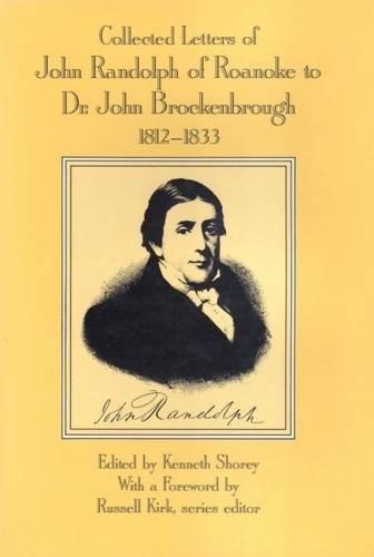 collected letters of john randolph of roanoke to dr john brockenbrough 1812 1833