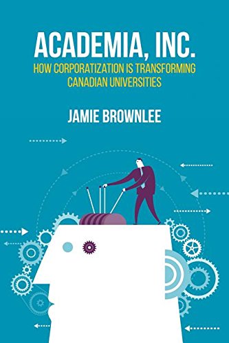 academia inc how corporatization is transforming canadian universities