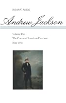 Andrew Jackson: The Course of American Freedom 1822-1832 Vol 2