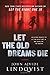 Let the Old Dreams Die: Stories