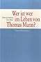 Wer ist wer im Leben von Thomas Mann?: Ein Personenlexikon