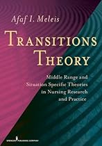 Transitions Theory: Middle Range and Situation Specific Theories in Nursing Research and Practice (Meleis, Transitions Theory)