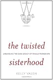 The Twisted Sisterhood: Unraveling the Dark Legacy of Female Friendships