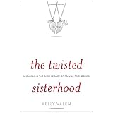 The Twisted Sisterhood: Unraveling the Dark Legacy of Female Friendships