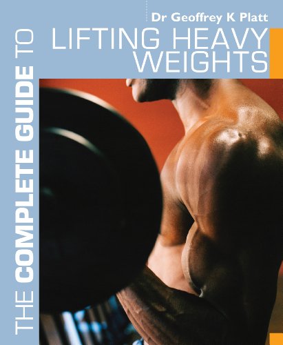 The Complete Guide to Lifting Heavy Weights (Complete Guides)
