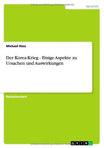 Der Korea-Krieg - Einige Aspekte zu Ursachen und Auswirkungen (German Edition)