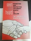 Seen and heard : promoting and protecting children's rights in Ireland