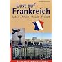 Lust auf Frankreich: Leben, Arbeit, Urlaub, Freizeit. Der gro�e Frankreichratgeber