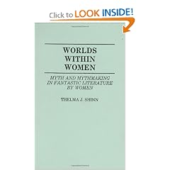 Worlds Within Women: Myth and Mythmaking in Fantastic Literature by Women (Contributions to the Study of... by Thelma Richard