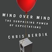 Mind Over Mind: The Surprising Power of Expectations | [Chris Berdik]