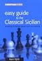 Easy Guide to the Classical Sicilian: Including Richter-Rauzer and Sozin Attacks