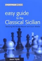 Easy Guide to the Classical Sicilian: Including Richter-Rauzer and Sozin Attacks