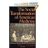 Social Transformation of American Medicine: the Rise of a Soverign Profession and the Making of a Vast Industry