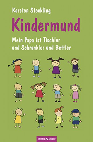 Kindermund: Mein Papa ist Tischler und Schrankler und Bettler (German Edition)