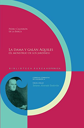 La dama y galán Aquiles. (El monstruo de los jardines).: Edición crítica de Tatiana Alvarado Teodorika. (Biblioteca Áurea Hispánica nº 90) (Spanish Edition)