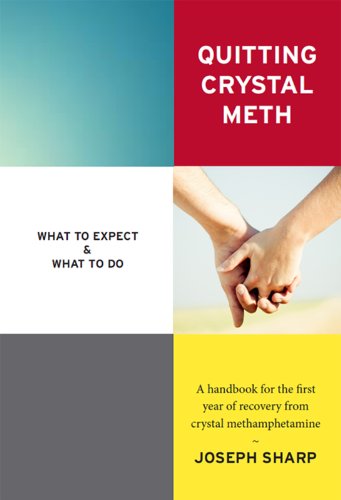 Quitting Crystal Meth: What to Expect & What to Do: A Handbook for the first Year of Recovery from Crystal Methamphetamine