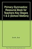 Primary gymnastics : key stages 1 and 2 : a resource book for teachers