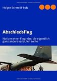 Abschiedsflug: Notizen einer Flugreise, die eigentlich ganz anders verlaufen sollte