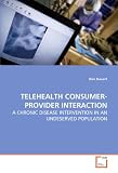 TELEHEALTH CONSUMER-PROVIDER INTERACTION: A CHRONIC DISEASE INTERVENTION IN AN UNDESERVED POPULATION