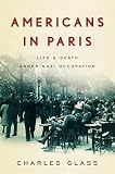 Americans in Paris: Life and Death Under Nazi Occupation