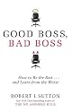 Good Boss, Bad Boss: How to Be the Best... and Learn from the Worst