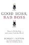 Good Boss, Bad Boss: How to Be the Best... and Learn from the Worst