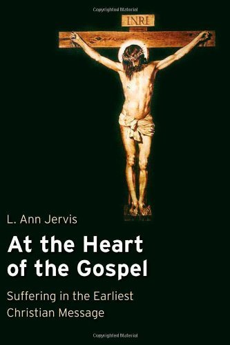 At the Heart of the Gospel: Suffering in the Earliest Christian Message