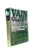 Vain glory : a miscellany of the Great War 1914-1918: written by those who fought in it on each side and on all fronts