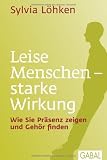 Produkt-Bild: Leise Menschen - starke Wirkung: Wie Sie Pr&auml;senz zeigen und Geh&ouml;r finden